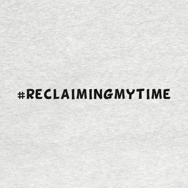 #ReclaimingMyTime by Big Sexy Tees